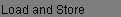 Load and Store