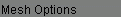 Mesh Options