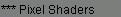 ***Pixel Shaders